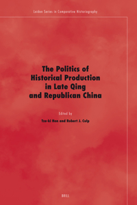 Politics of Historical Production in Late Qing and Republican China