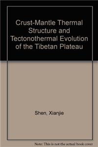 Crust-Mantle Thermal Structure and Tectonothermal Evolution of the Tibetan Plateau