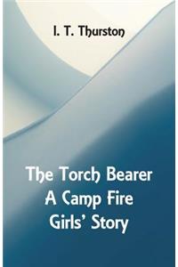 The Torch Bearer A Camp Fire Girls' Story