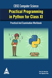 Practical Programming In Python For Class Xi (Practical And Examination Workbook For Cbse Computer Science)