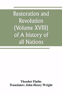 Restoration and Revolution (Volume XVIII) of A history of all Nations