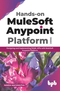 Hands-On Mulesoft Anypoint Platform Volume 1