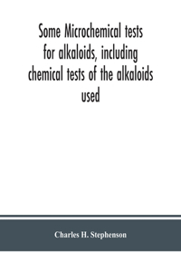 Some microchemical tests for alkaloids, including chemical tests of the alkaloids used