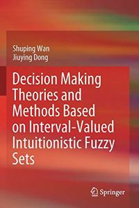 Decision Making Theories and Methods Based on Interval-Valued Intuitionistic Fuzzy Sets