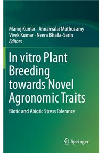 In Vitro Plant Breeding Towards Novel Agronomic Traits