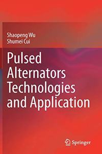 Pulsed Alternators Technologies and Application
