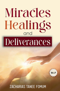 Miracles, Healings, and Deliverances