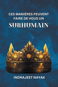 Ces Manières Peuvent Faire De Vous Un Surhumain