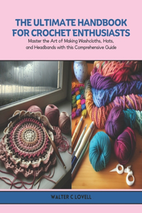 Ultimate Handbook for Crochet Enthusiasts