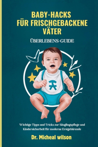Baby-Hacks für frischgebackene Väter (Überlebens-Guide)