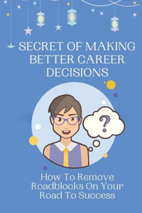 Secret Of Making Better Career Decisions
