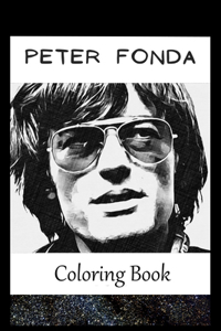 Peter Fonda: A Coloring Book For Creative People, Both Kids And Adults, Based on the Art of the Great Peter Fonda