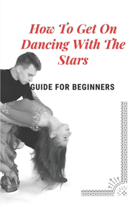 How To Get On Dancing With The Stars