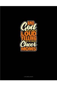 And God Said Let There Be Loud Yelling So He Made Cheer Moms