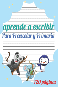 Aprende a escribir para Preescolar y Primaria: 120 páginas / libro para aprender a escribir letras y números / Preescolar y Primaria / libro Para niñas y niños.