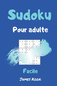 Sudoku facile pour adulte: - 200 grilles de sudoku niveau facile avec les solutions. Made in France. Logique mathématique et travail de la mémoire. James Kook.