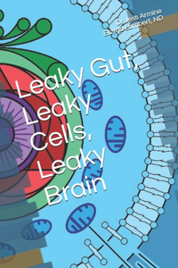 Leaky Gut, Leaky Cells, Leaky Brain