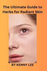 Ultimate Guide to Herbs for Radiant Skin