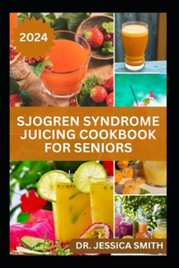 Sjogren Syndrome Juicing Cookbook for Seniors