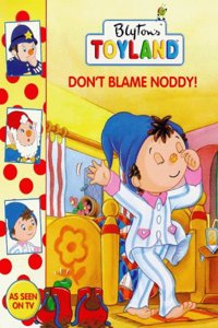 Donâ€™t Blame Noddy! (Toy Town Stories)