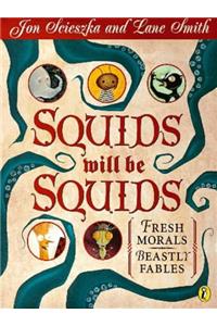 Squids Will be Squids