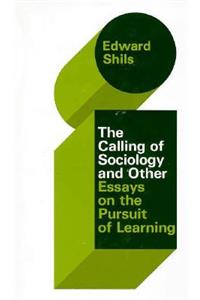 Selected Papers of Edward Shils: The Calling of Sociology and Other Essays on the Pursuit of Learning