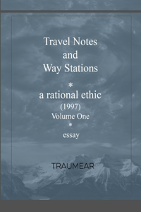 Travel Notes and Way Stations - A Rational Ethic, Vol I