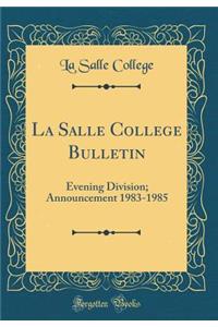 La Salle College Bulletin: Evening Division; Announcement 1983-1985 (Classic Reprint)