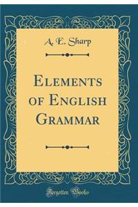 Elements of English Grammar (Classic Reprint)