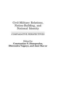 Civil-Military Relations, Nation-Building, and National Identity