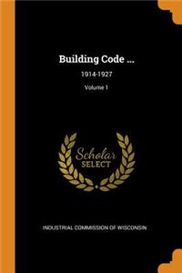 Building Code ...: 1914-1927; Volume 1