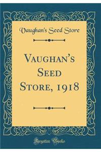 Vaughan's Seed Store, 1918 (Classic Reprint)