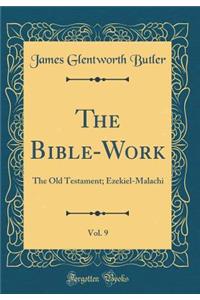 The Bible-Work, Vol. 9: The Old Testament; Ezekiel-Malachi (Classic Reprint)