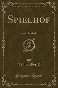 Spielhof: Eine Phantasie (Classic Reprint)