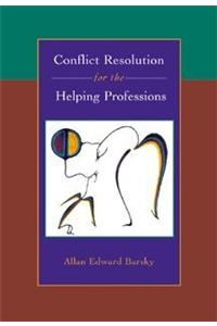 Conflict Resolution for the Helping Professions: Theory, Skills and Exercises