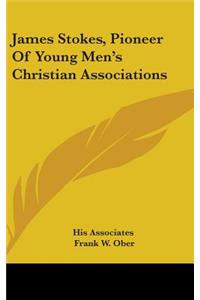 James Stokes, Pioneer Of Young Men's Christian Associations