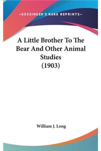 Little Brother To The Bear And Other Animal Studies (1903)