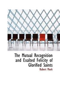 The Mutual Recognition and Exalted Felicity of Glorified Saints