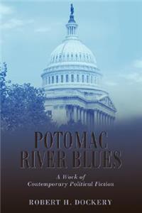 Potomac River Blues: A Work of Contemporary Political Fiction