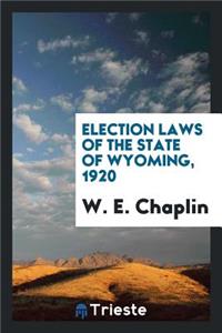 Election Laws of the State of Wyoming, 1920