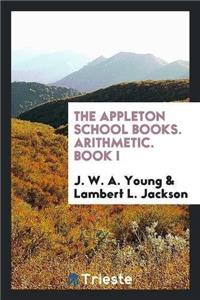 Appleton School Books. Arithmetic. Book I