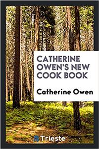 Catherine Owen's New Cook Book