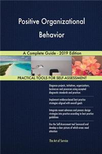 Positive Organizational Behavior A Complete Guide - 2019 Edition