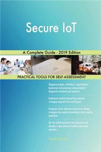 Secure IoT A Complete Guide - 2019 Edition