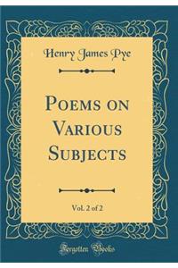 Poems on Various Subjects, Vol. 2 of 2 (Classic Reprint)