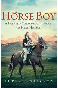 The Horse Boy: A Father's Miraculous Journey to Heal His Son