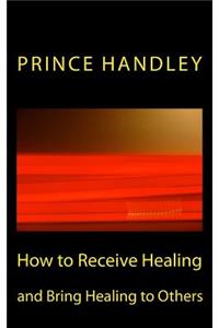 How to Receive Healing and Bring Healing to Others