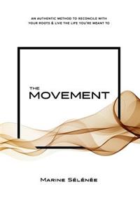 The Movement: An Authentic Method to Reconcile with Your Roots and Live the Life You're Meant to