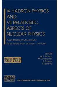 IX Hadron Physics and VII Relativistic Aspects of Nuclear Physics