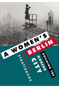 Women's Berlin: Building the Modern City
